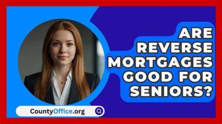 Are reverse mortgages good for seniors?